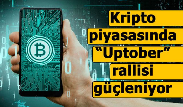 Kripto piyasasında “Uptober” rallisi güçleniyor