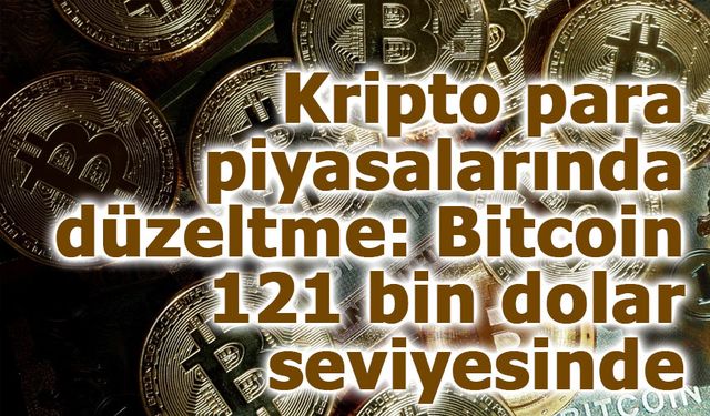 Kripto para piyasalarında düzeltme: Bitcoin 121 bin dolar seviyesinde