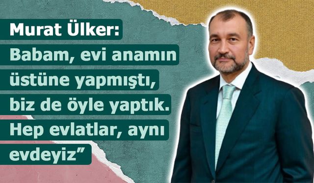 Murat Ülker: “Başka Evim Yok, Anamın Evinde Oturuyorum”