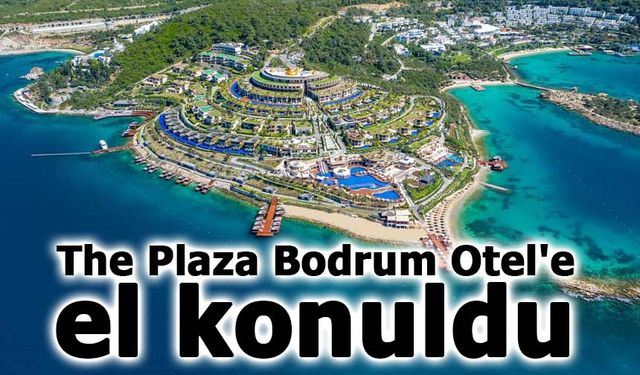 İstanbul'da tefecilik operasyonu: The Plaza Bodrum Otel'e el konuldu