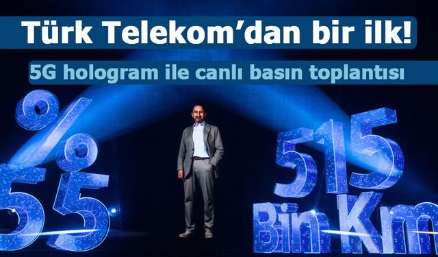 Türk Telekom’dan bir ilk: 5G hologram ile canlı basın toplantısı