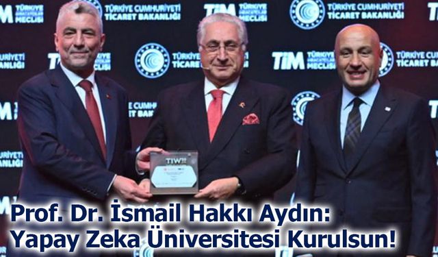 Prof. Dr. İsmail Hakkı Aydın: Yapay Zeka Üniversitesi Kurulsun!