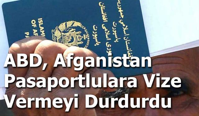 ABD, Afganistan Pasaportlulara Vize Vermeyi Durdurdu