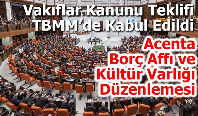 Vakıflar Kanunu Teklifi TBMM’de Kabul Edildi