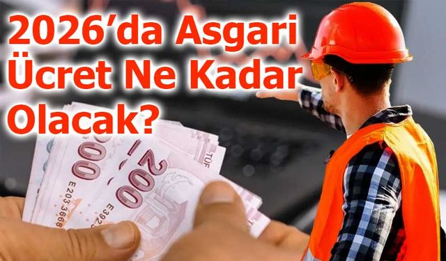 2026'da Asgari Ücret Ne Kadar Olacak?