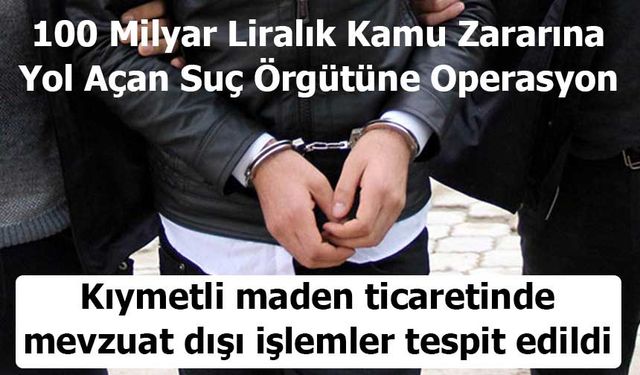 İstanbul’da 100 Milyar Liralık Kamu Zararına Yol Açan Suç Örgütüne Operasyon