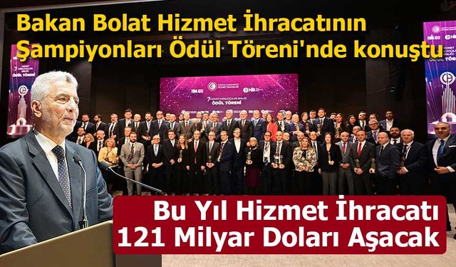 Bakan Bolat: “Bu Yıl Hizmet İhracatı 121 Milyar Doları Aşacak”