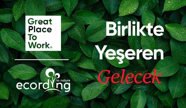 Great Place To Work® Türkiye ve ecording Bozunmuş Ekosistemleri Onarıyor