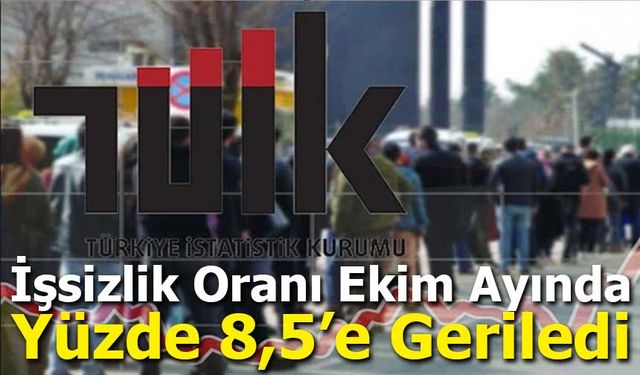 İşsizlik Oranı Ekim Ayında Yüzde 8,5’e Geriledi