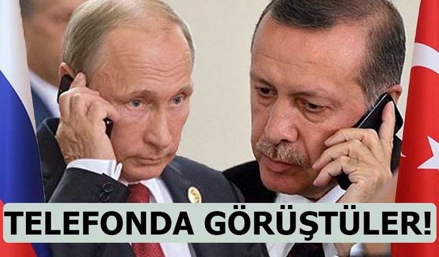 Erdoğan ve Putin, telefonda görüştü!