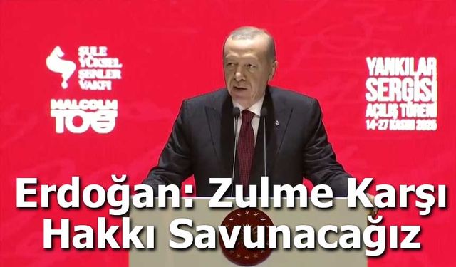 Erdoğan: Zulme Karşı Hakkı Savunacağız