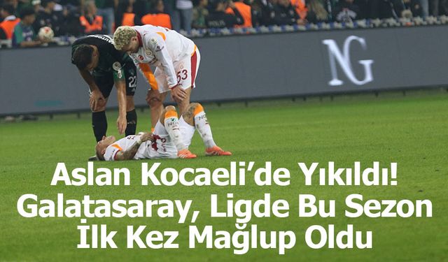 Aslan Kocaeli’de Yıkıldı! Galatasaray, Ligde Bu Sezon İlk Kez Mağlup Oldu