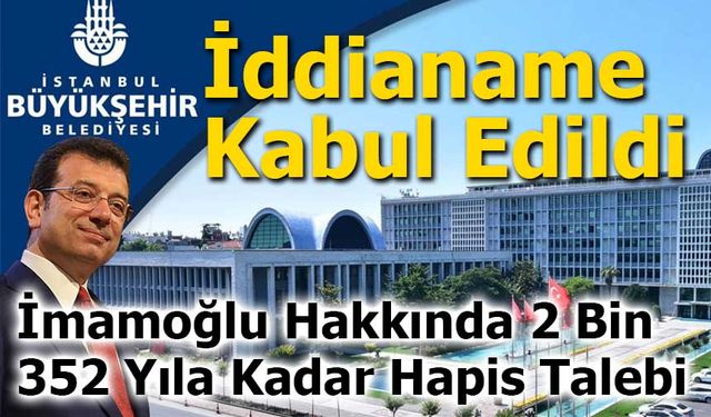 İBB İddianamesi Kabul Edildi: İmamoğlu Hakkında 2 Bin 352 Yıla Kadar Hapis Talebi