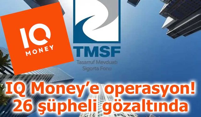 IQ Money’e operasyon: 26 şüpheli gözaltında