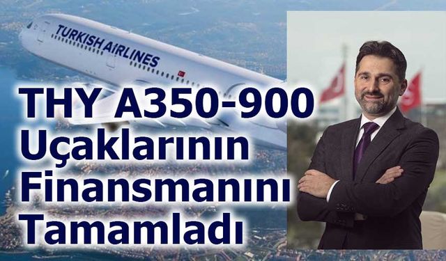 Türk Hava Yolları, İki Yeni A350-900 Uçağı İçin Finansmanı Tamamladı