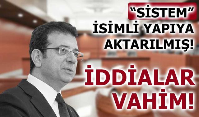İmamoğlu ve İBB iddianamesinde "Sistem" örgüt Ayrıntısı!