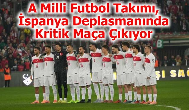 A Milli Futbol Takımı, İspanya Deplasmanında Kritik Maça Çıkıyor