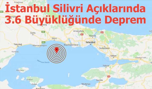 İstanbul Silivri Açıklarında 3.6 Büyüklüğünde Deprem