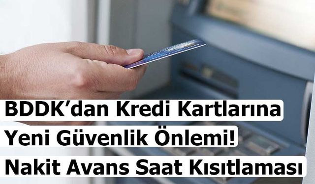BDDK’dan Kredi Kartlarına Yeni Güvenlik Önlemi: Nakit Avans Saat Kısıtlaması
