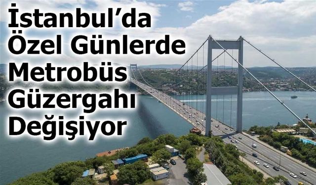 İstanbul’da Özel Günlerde Metrobüs Güzergahı Değişiyor