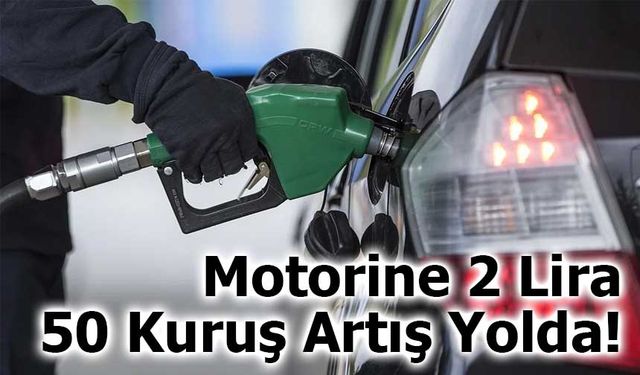 Motorine 2 Lira 50 Kuruş Artış Yolda!
