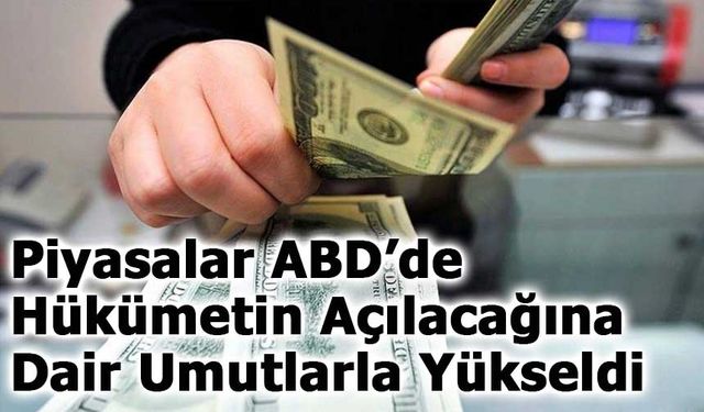 Piyasalar ABD’de Hükümetin Açılacağına Dair Umutlarla Yükseldi