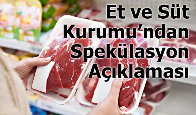 Et ve Süt Kurumu’ndan Spekülasyon Açıklaması