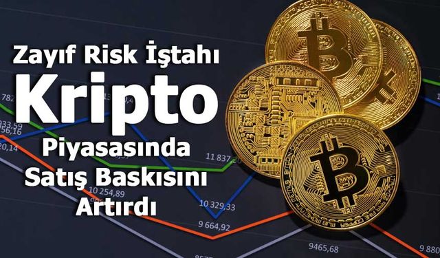 Zayıf Risk İştahı Kripto Piyasasında Satış Baskısını Artırdı