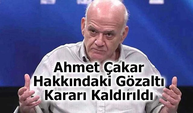 Ahmet Çakar Hakkındaki Gözaltı Kararı Kaldırıldı