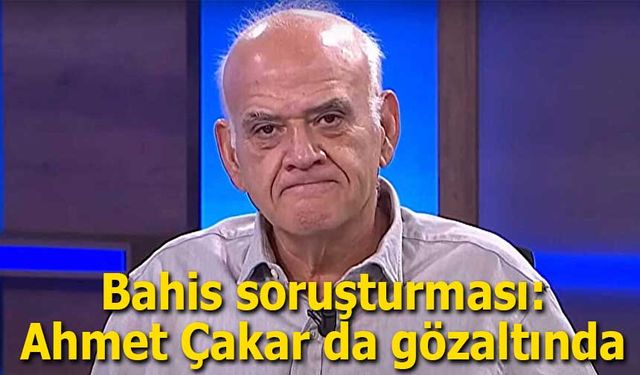 Ahmet Çakar’ın da Aralarında Olduğu İsimlere “Bahis” Soruşturmasında Gözaltı Kararı