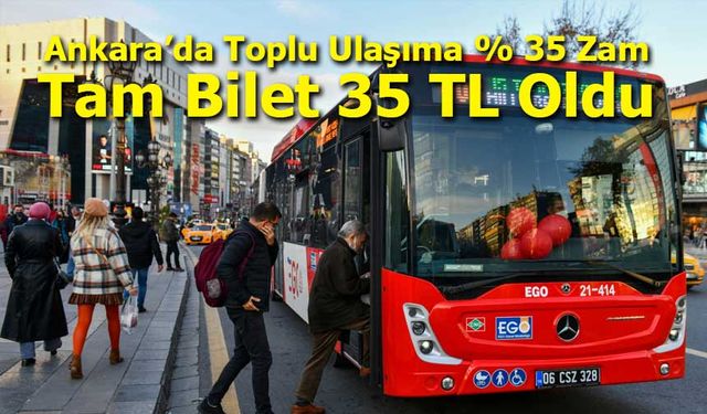 Ankara’da Toplu Ulaşıma Yüzde 35 Zam: Tam Bilet 35 TL Oldu