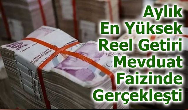 Aylık En Yüksek Reel Getiri Mevduat Faizinde Gerçekleşti