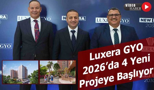 Luxera GYO, NEW ERA 2030 Vizyonuyla 2026’da 4 Yeni Projeye Başlıyor