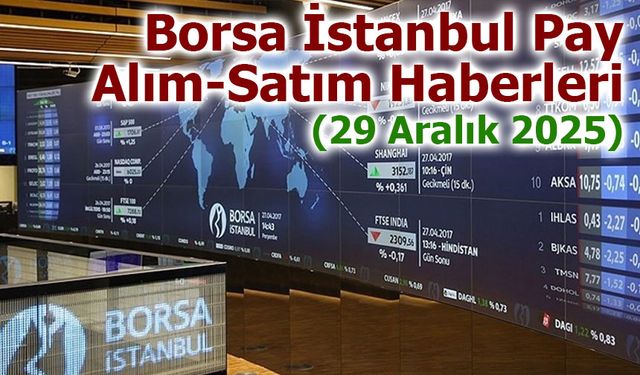 Borsa İstanbul Pay Alım-Satım Haberleri (29 Aralık 2025)