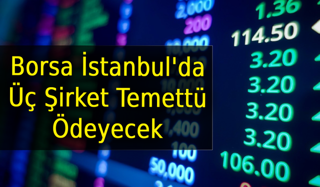 Borsa İstanbul'da Üç Şirket Temettü Ödeyecek