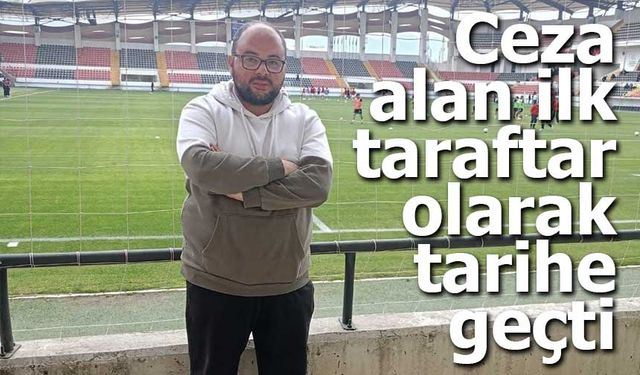 Ceza alan ilk taraftar olarak tarihe geçti
