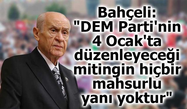 Bahçeli’den DEM Parti Mitingine Yeşil Işık: “Hiçbir Mahsurlu Yanı Yok”