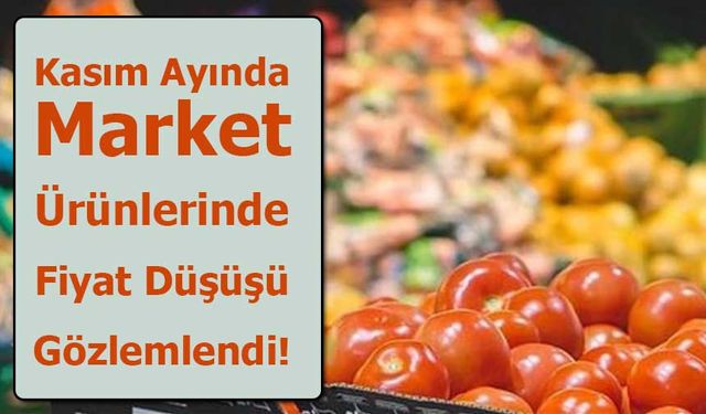 Kasım Ayında Market Ürünlerinde Fiyat Düşüşü Gözlemlendi!