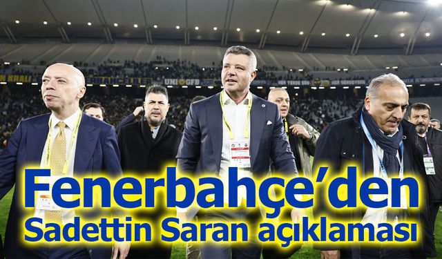 Fenerbahçe’den Sadettin Saran açıklaması: “Yüce Türk yargısına güveniyoruz”