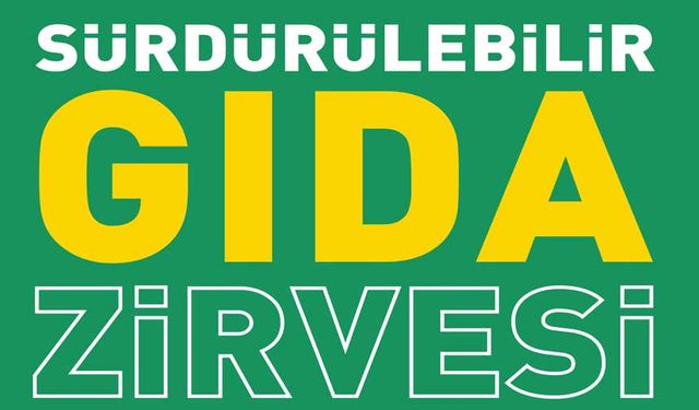 Sürdürülebilir Gıda Zirvesi 17 Aralık’ta İstanbul'da Düzenlenecek
