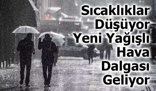Sıcaklıklar Düşüyor, Yeni Yağışlı Hava Dalgası Geliyor