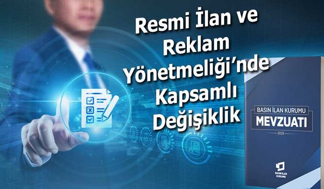 Resmî İlan ve Reklam Yönetmeliği’nde Kapsamlı Değişiklikler Yürürlüğe Girdi