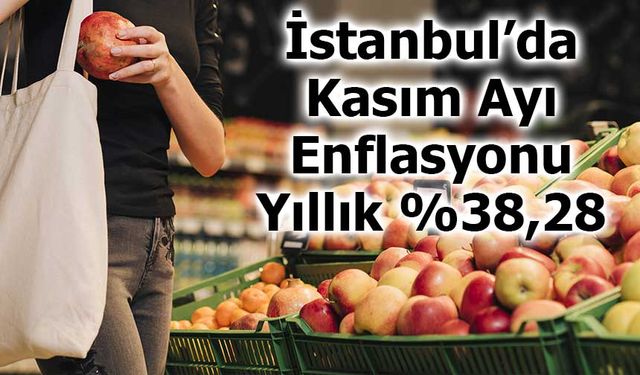 İstanbul’da Kasım Ayı Enflasyonu Yıllık %38,28 Oldu