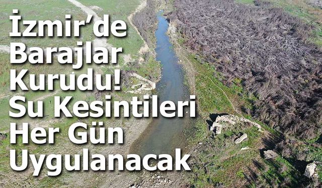 İzmir’de Barajlar Kurudu: Su Kesintileri Her Gün Uygulanacak