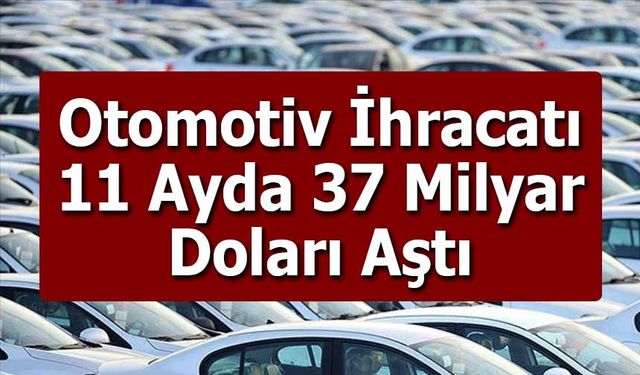 Otomotiv İhracatı 11 Ayda 37 Milyar Doları Aştı: Ticari Araçlar Öne Çıktı