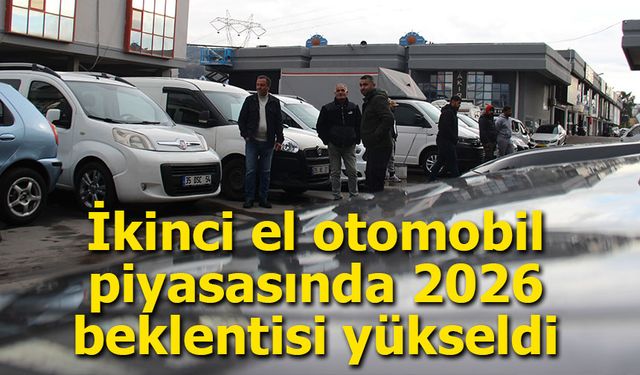 İkinci el otomobil piyasasında 2026 beklentisi yükseldi