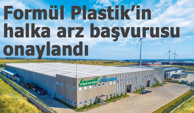 Formül Plastik’in halka arz başvurusu onaylandı