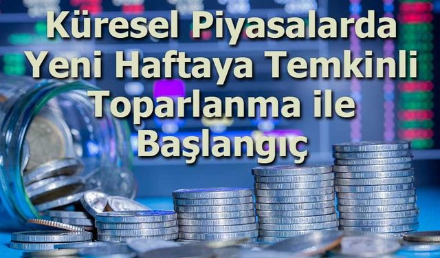 Küresel Piyasalarda Yeni Haftaya Temkinli Toparlanma ile Başlangıç