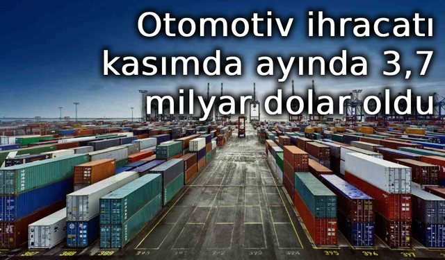 Otomotiv ihracatı kasımda ayında 3,7 milyar dolar oldu