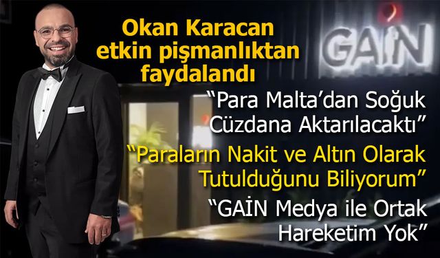 Okan Karacan’ın Etkin Pişmanlık İfadesi Ortaya Çıktı!